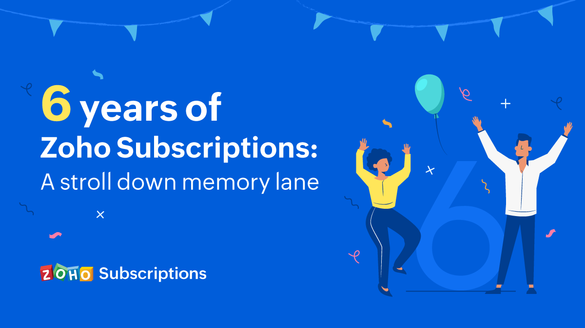 Zoho Subscriptions celebrates 6 years of serving subscription businesses